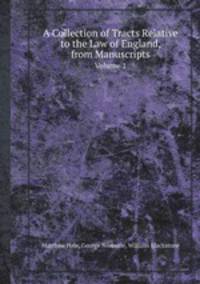 A Collection of Tracts Relative to the Law of England, from Manuscripts. Volume 1