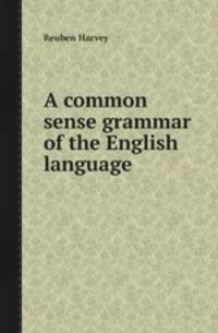 A common sense grammar of the English language