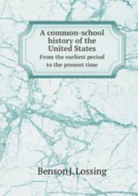 A common-school history of the United States. From the earliest period to the present time