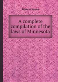 A complete compilation of the laws of Minnesota