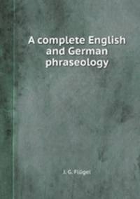 A complete English and German phraseology
