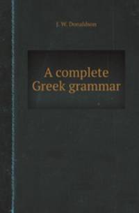 A complete Greek grammar