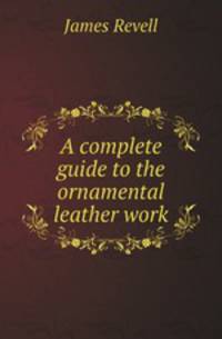 A complete guide to the ornamental leather work