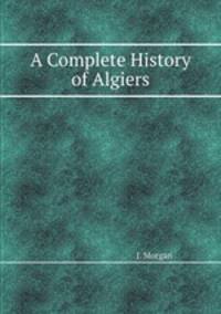 A Complete History of Algiers