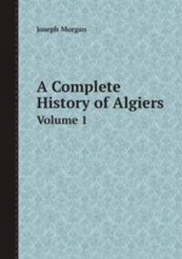 A Complete History of Algiers. Volume 1