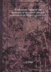 A complete index of the passages of scripture cited or referred to in Winer