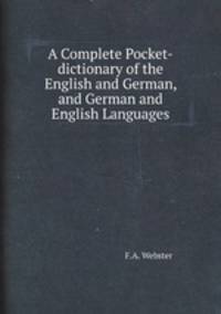 A Complete Pocket-dictionary of the English and German, and German and English Languages