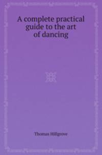 A complete practical guide to the art of dancing