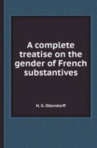 A complete treatise on the gender of French substantives