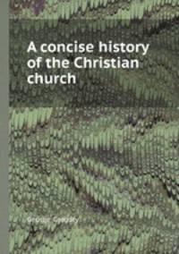 A concise history of the Christian church