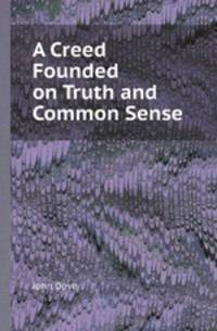 A Creed Founded on Truth and Common Sense