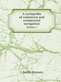 A cyclopedia of commerce and commercial navigation. Volume 1