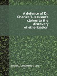 A defence of Dr. Charles T. Jackson