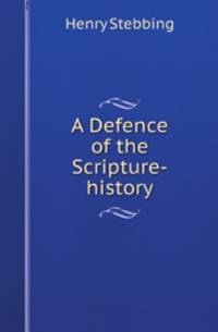 A Defence of the Scripture-history