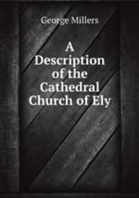 A Description of the Cathedral Church of Ely