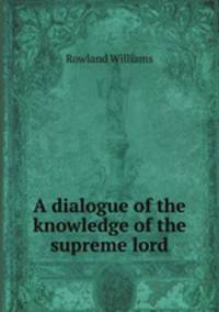 A dialogue of the knowledge of the supreme lord