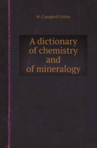 A dictionary of chemistry and of mineralogy
