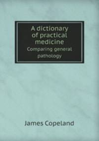 A dictionary of practical medicine. Comparing general pathology