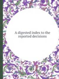 A digested index to the reported decisions