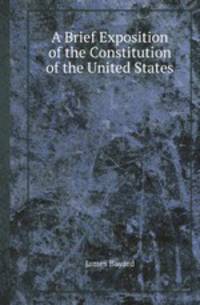 A Brief Exposition of the Constitution of the United States