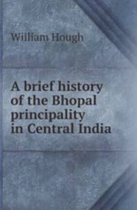 A brief history of the Bhopal principality in Central India