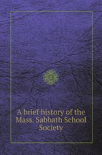 A brief history of the Mass. Sabbath School Society