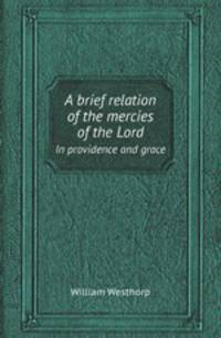 A brief relation of the mercies of the Lord. In providence and grace