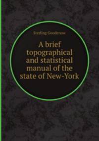 A brief topographical and statistical manual of the state of New-York