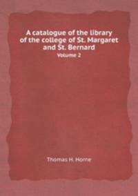 A catalogue of the library of the college of St. Margaret and St. Bernard. Volume 2