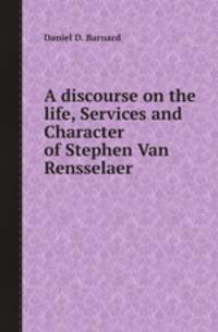 A discourse on the life, Services and Character of Stephen Van Rensselaer