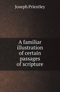 A familiar illustration of certain passages of scripture