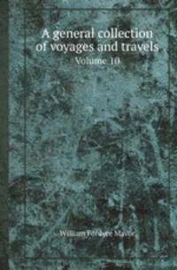 A general collection of voyages and travels. Volume 10