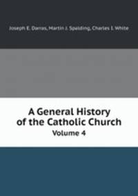 A General History of the Catholic Church. Volume 4