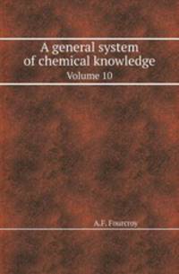 A general system of chemical knowledge. Volume 10