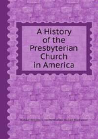 A History of the Presbyterian Church in America