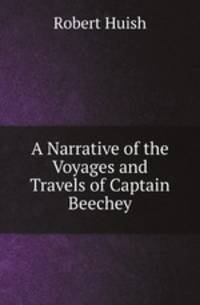 A Narrative of the Voyages and Travels of Captain Beechey
