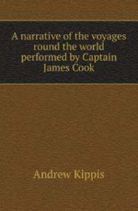 A narrative of the voyages round the world performed by Captain James Cook