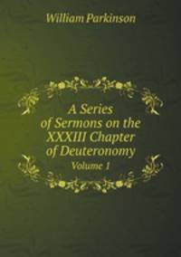 A Series of Sermons on the XXXIII Chapter of Deuteronomy. Volume 1