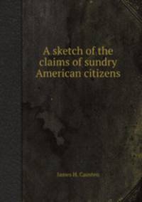 A sketch of the claims of sundry American citizens