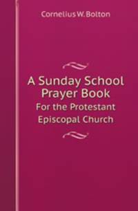 A Sunday School Prayer Book. For the Protestant Episcopal Church