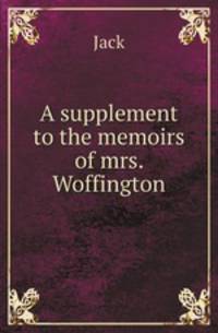 A supplement to the memoirs of mrs. Woffington