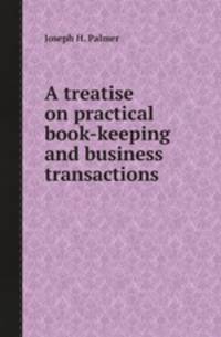 A treatise on practical book-keeping and business transactions