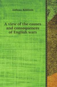 A view of the causes and consequences of English wars