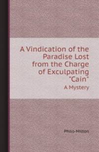 A Vindication of the Paradise Lost from the Charge of Exculpating "Cain". A Mystery
