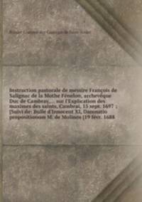Instruction pastorale de messire Franois de Salignac de la Mothe Fnelon, archevque Duc de Cambray
