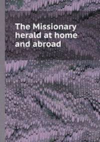 The Missionary herald at home and abroad
