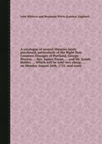A catalogue of several libraries lately purchased, particularly of the Right Hon. Countess Dowager of Portland, George Proctor