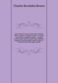 And 6 bound in brown cloth, brown leather label on spines, stamped in gold v. 2 bound in red cloth, stamped in gold v. 3 bound in drab paper boards, purple cloth shelfback, fragment of printed paper label on spine v. 7