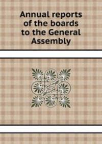 Annual reports of the boards to the General Assembly