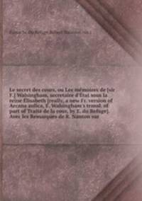 Le secret des cours, ou Les mmoires de sir F. Walsingham, secretaire d`tat sous la reine lisabeth